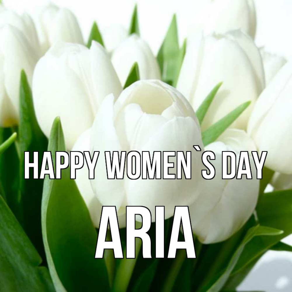 Greetings card с именем, Aria happy women`s day цветы Greetings with text for free download 